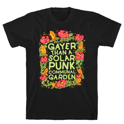 Gayer Than a Solar Punk Communal Garden T-Shirt